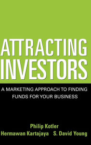 Title: Attracting Investors: A Marketing Approach to Finding Funds for Your Business, Author: Philip Kotler