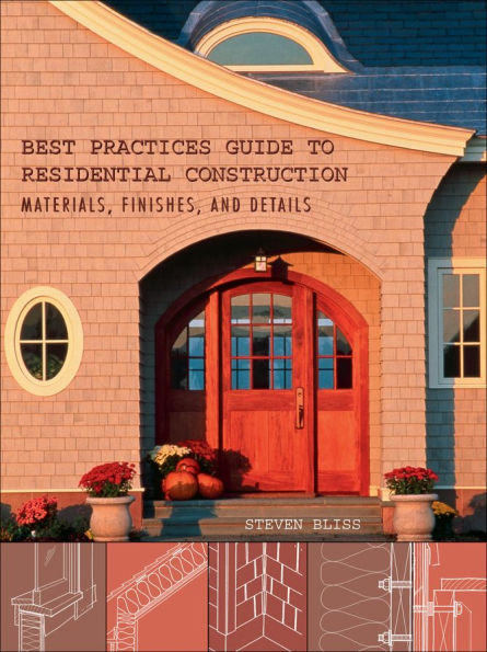 Best Practices Guide to Residential Construction: Materials, Finishes, and Details / Edition 1