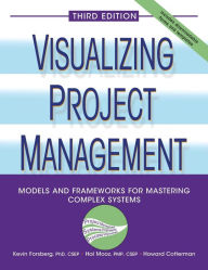 Title: Visualizing Project Management: Models and Frameworks for Mastering Complex Systems / Edition 3, Author: Kevin Forsberg
