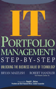 Title: IT (Information Technology) Portfolio Management Step-by-Step: Unlocking the Business Value of Technology / Edition 1, Author: Bryan Maizlish