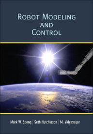 Title: Robot Modeling and Control / Edition 1, Author: Mark W. Spong
