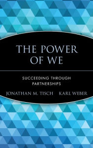 Title: The Power of We: Succeeding Through Partnerships, Author: Jonathan M. Tisch