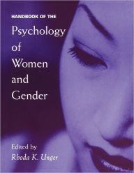 Title: Handbook of the Psychology of Women and Gender / Edition 1, Author: Rhoda K. Unger