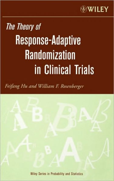 The Theory of Response-Adaptive Randomization in Clinical Trials / Edition 1