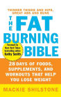 The Fat-Burning Bible: 28 Days of Foods, Supplements, and Workouts that Help You Lose Weight