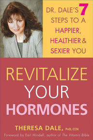 Title: Revitalize Your Hormones: Dr. Dale's 7 Steps to a Happier, Healthier, and Sexier You, Author: Theresa Dale