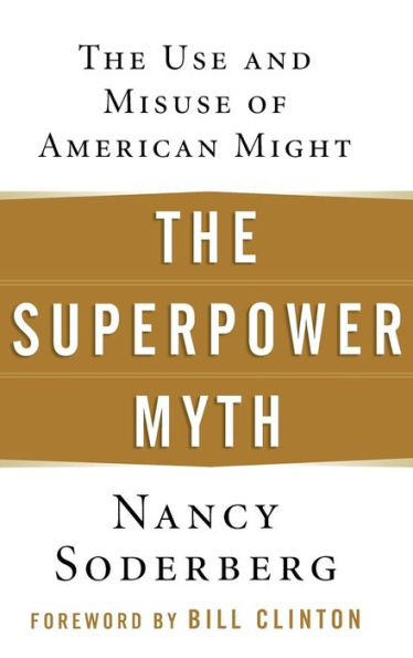 The Superpower Myth: The Use and Misuse of American Might