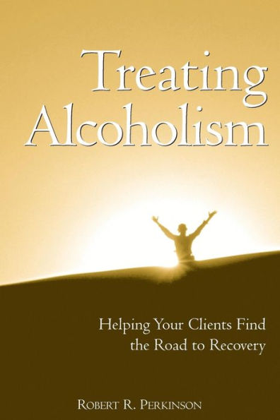 Treating Alcoholism: Helping Your Clients Find the Road to Recovery / Edition 1