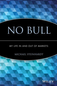 Title: No Bull: My Life In and Out of Markets, Author: Michael Steinhardt