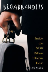 Title: Broadbandits: Inside the $750 Billion Telecom Heist, Author: Om P. Malik