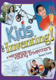 Title: Kids Inventing!: A Handbook for Young Inventors, Author: Susan Casey