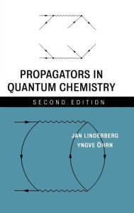 Title: Propagators in Quantum Chemistry / Edition 2, Author: Jan Linderberg