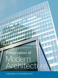 Title: Preservation of Modern Architecture / Edition 1, Author: Theodore H. M. Prudon