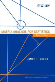 Title: Matrix Analysis for Statistics / Edition 2, Author: James R. Schott