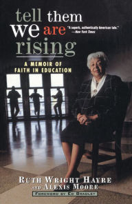 Title: Tell Them We Are Rising: A Memoir of Faith in Education, Author: Ruth Wright Hayre