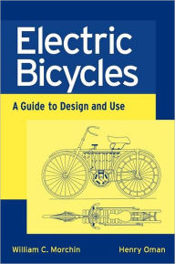 Title: Electric Bicycles: A Guide to Design and Use / Edition 1, Author: William C. Morchin