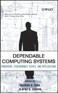 Title: Dependable Computing Systems: Paradigms, Performance Issues, and Applications / Edition 1, Author: Hassan B. Diab