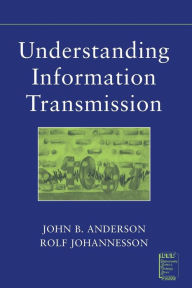 Title: Understanding Information Transmission / Edition 1, Author: John B. Anderson
