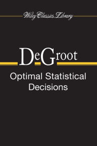 Title: Optimal Statistical Decisions / Edition 1, Author: Morris H. DeGroot