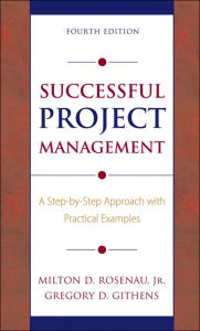 Title: Successful Project Management: A Step-by-Step Approach with Practical Examples / Edition 4, Author: Milton D. Rosenau
