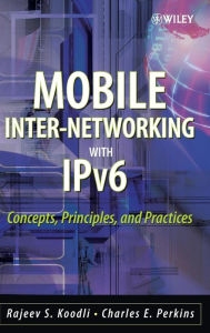 Title: Mobile Inter-networking with IPv6: Concepts, Principles and Practices / Edition 1, Author: Rajeev S. Koodli