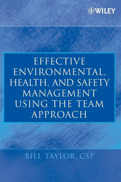 Effective Environmental, Health, and Safety Management Using the Team Approach / Edition 1