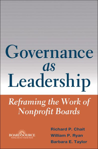 Governance as Leadership: Reframing the Work of Nonprofit Boards / Edition 1