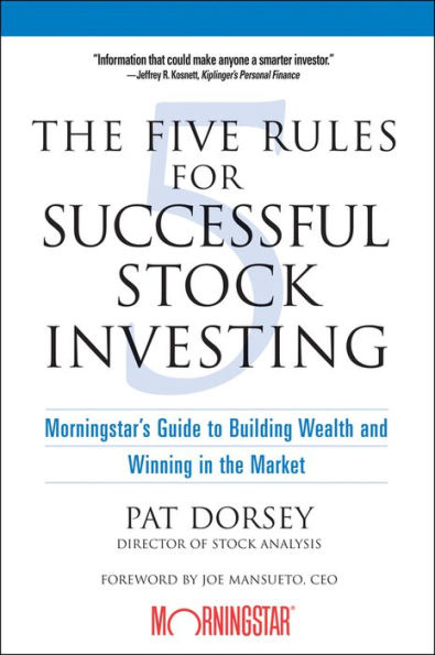 The Five Rules for Successful Stock Investing: Morningstar's Guide to Building Wealth and Winning in the Market / Edition 1