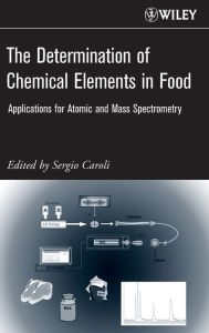 Title: The Determination of Chemical Elements in Food: Applications for Atomic and Mass Spectrometry / Edition 1, Author: Sergio Caroli
