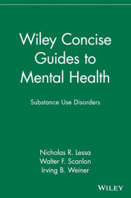 Title: Wiley Concise Guides to Mental Health: Substance Use Disorders / Edition 1, Author: Nicholas R. Lessa