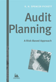 Title: Audit Planning: A Risk-Based Approach / Edition 1, Author: K. H. Spencer Pickett