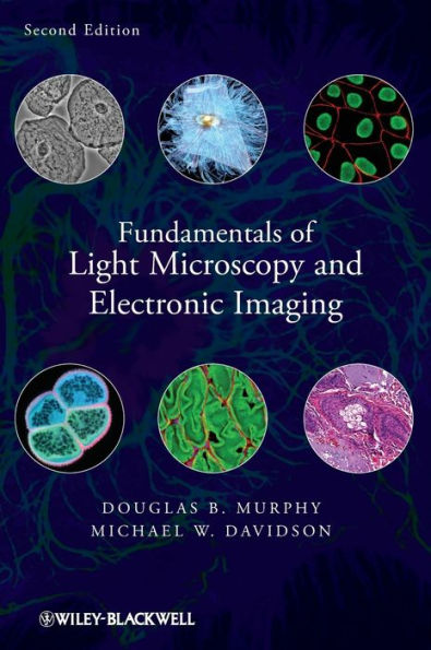 Fundamentals of Light Microscopy and Electronic Imaging / Edition 2