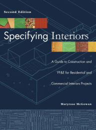 Title: Specifying Interiors: A Guide to Construction and FF&E for Residential and Commercial Interiors Projects / Edition 2, Author: Maryrose McGowan
