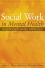 Social Work in Mental Health: An Evidence-Based Approach / Edition 1