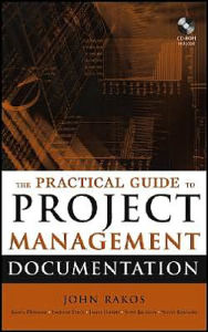 Title: The Practical Guide to Project Management Documentation / Edition 1, Author: John Rakos