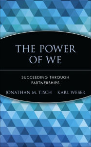 Title: The Power of We: Succeeding Through Partnerships, Author: Jonathan M. Tisch