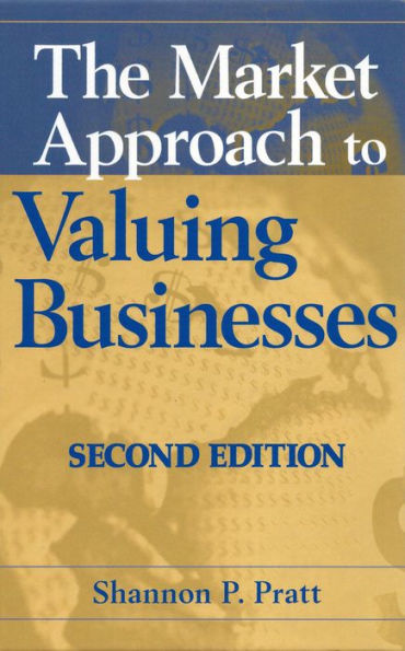 The Market Approach to Valuing Businesses / Edition 2