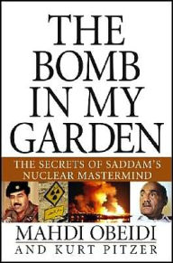 Title: The Bomb in My Garden: The Secrets of Saddam's Nuclear Mastermind, Author: Mahdi Obeidi