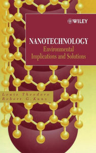 Title: Nanotechnology: Environmental Implications and Solutions / Edition 1, Author: Louis Theodore