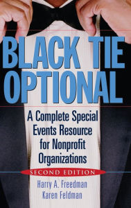 Title: Black Tie Optional: A Complete Special Events Resource for Nonprofit Organizations, Author: Harry A. Freedman