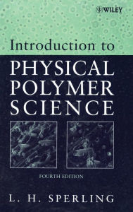 Title: Introduction to Physical Polymer Science / Edition 4, Author: Leslie H. Sperling