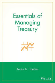 Title: Essentials of Managing Treasury, Author: Karen A. Horcher