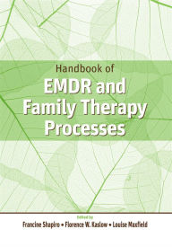 Title: Handbook of EMDR and Family Therapy Processes / Edition 1, Author: Francine Shapiro