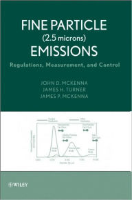 Title: Fine Particle (2.5 microns) Emissions: Regulations, Measurement, and Control / Edition 1, Author: John D. McKenna