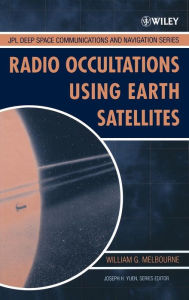 Title: Radio Occultations Using Earth Satellites: A Wave Theory Treatment / Edition 1, Author: William G. Melbourne