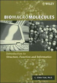 Title: Biomacromolecules: Introduction to Structure, Function and Informatics / Edition 1, Author: C. Stan Tsai