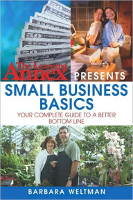 Title: The Learning Annex Presents Small Business Basics: Your Complete Guide to a Better Bottom Line, Author: Barbara Weltman