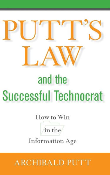 Putt's Law and the Successful Technocrat: How to Win in the Information Age