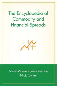 Title: The Encyclopedia of Commodity and Financial Spreads / Edition 1, Author: Steve Moore