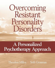 Title: Overcoming Resistant Personality Disorders: A Personalized Psychotherapy Approach / Edition 1, Author: Theodore Millon